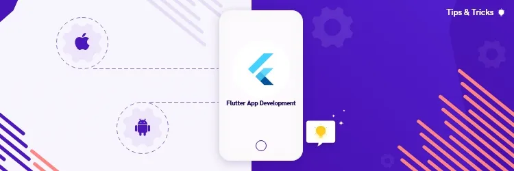 Tips To Make The Most Of Your Flutter Application Development