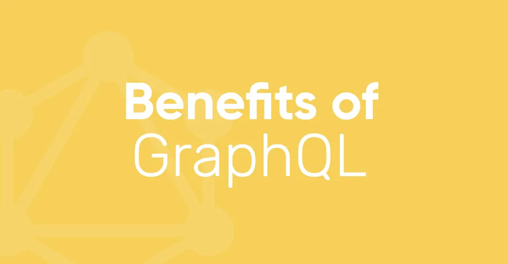 Benefits of GraphQL 