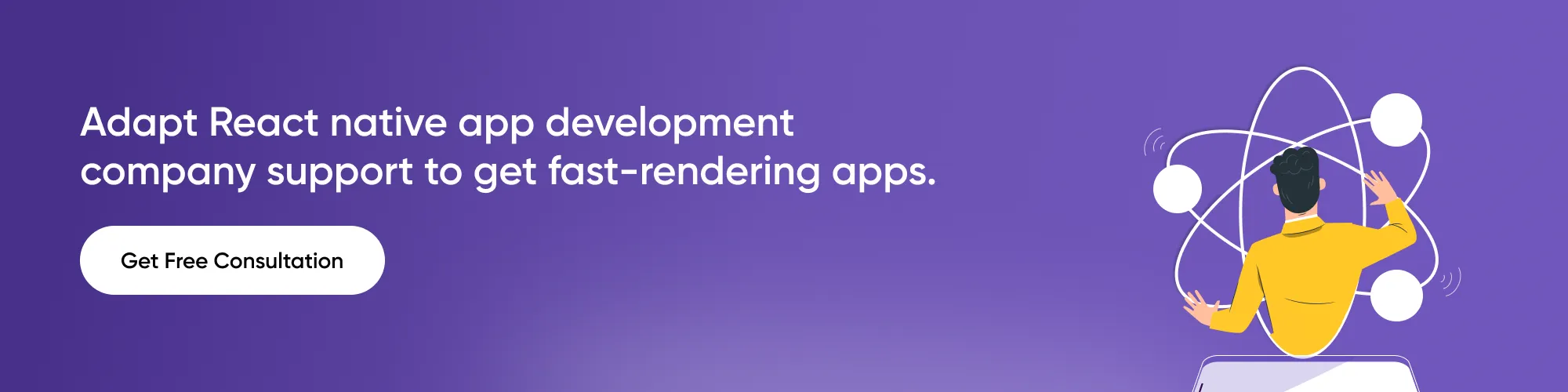 CTA_ Adapt React native app development company support to get fast-rendering apps